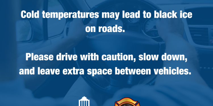 Cold temperatures may lead to black ice on roads. Please drive with caution, slow down, and leave extra space between vehicles. Your safety is priority—let’s all get where we’re going safely!